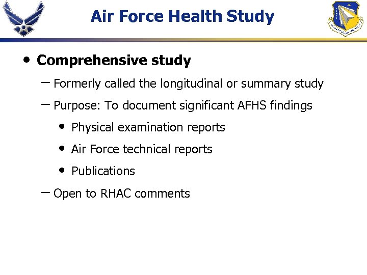 Air Force Health Study • Comprehensive study – Formerly called the longitudinal or summary