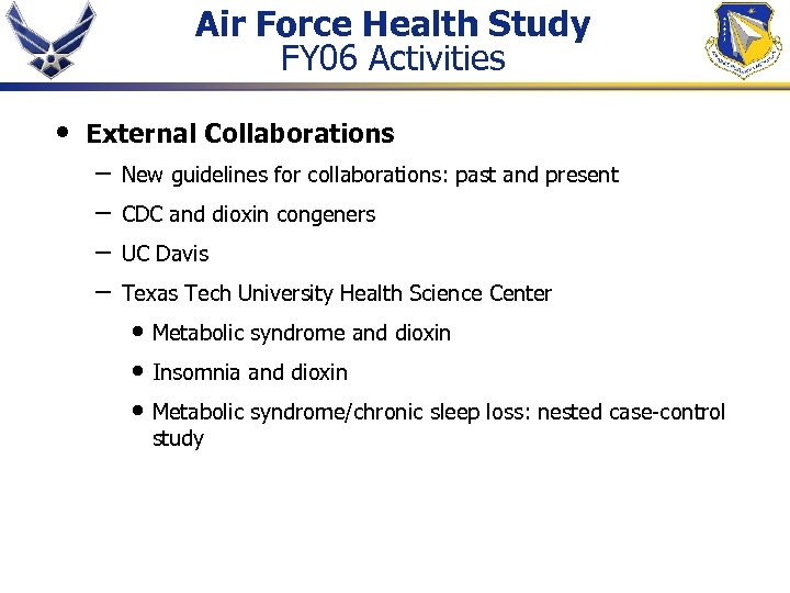Air Force Health Study FY 06 Activities • External Collaborations – – New guidelines