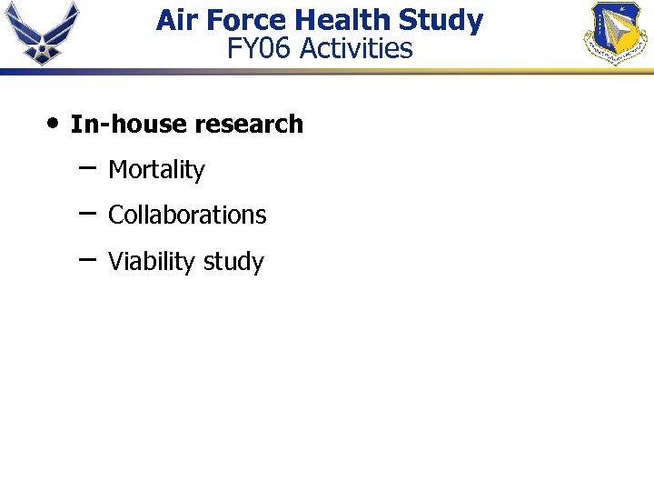 Air Force Health Study FY 06 Activities • In-house research – – – Mortality