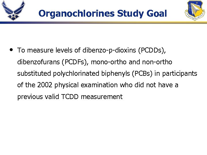 Organochlorines Study Goal • To measure levels of dibenzo-p-dioxins (PCDDs), dibenzofurans (PCDFs), mono-ortho and