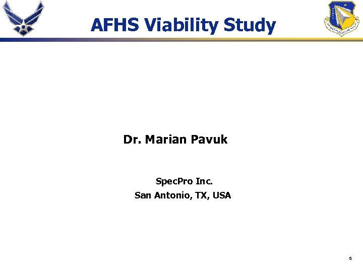 AFHS Viability Study Dr. Marian Pavuk Spec. Pro Inc. San Antonio, TX, USA 5