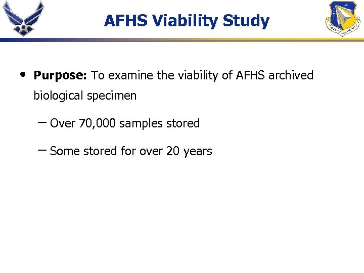 AFHS Viability Study • Purpose: To examine the viability of AFHS archived biological specimen