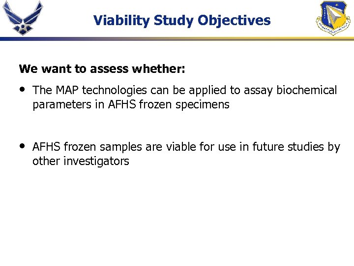 Viability Study Objectives We want to assess whether: • The MAP technologies can be