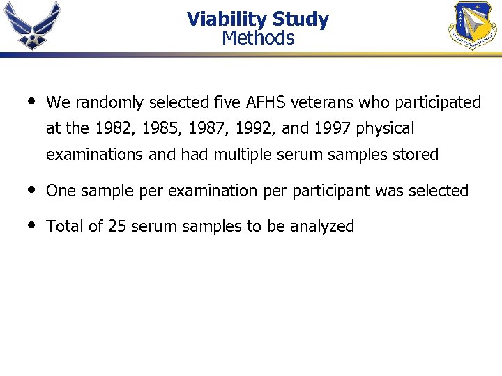 Viability Study Methods • We randomly selected five AFHS veterans who participated at the