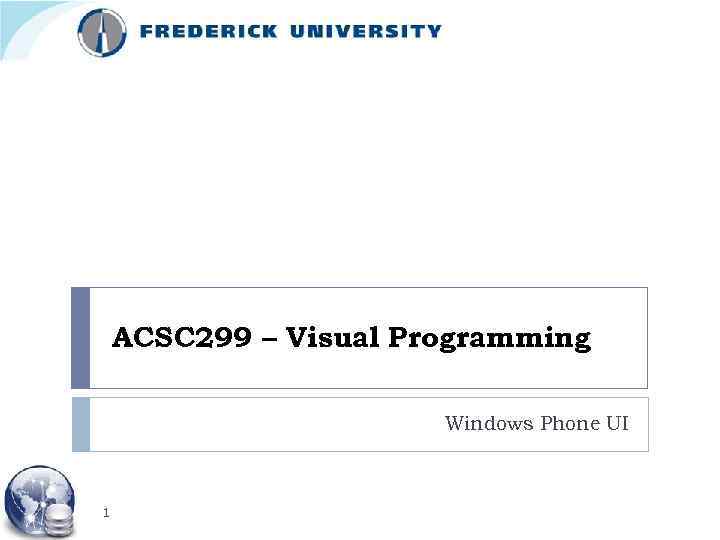 ACSC 299 – Visual Programming Windows Phone UI 1 