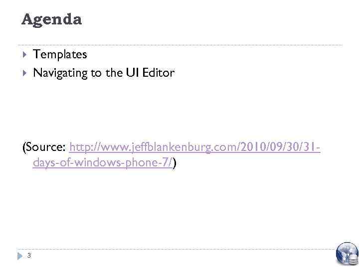 Agenda Templates Navigating to the UI Editor (Source: http: //www. jeffblankenburg. com/2010/09/30/31 days-of-windows-phone-7/) 3