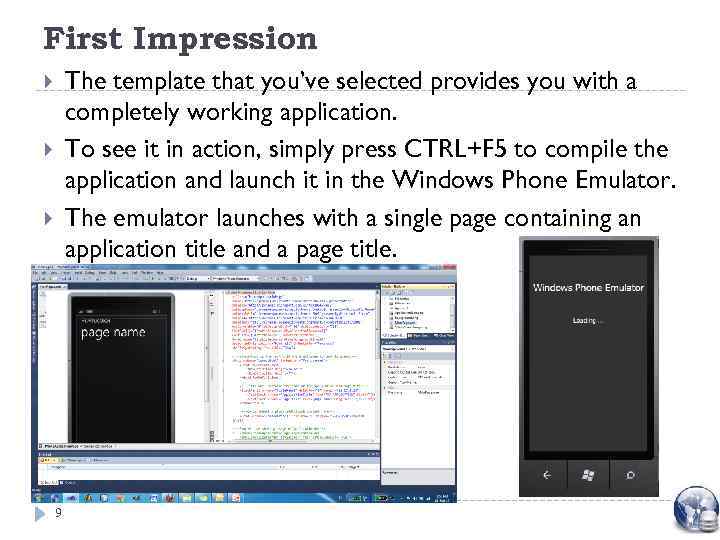 First Impression The template that you’ve selected provides you with a completely working application.