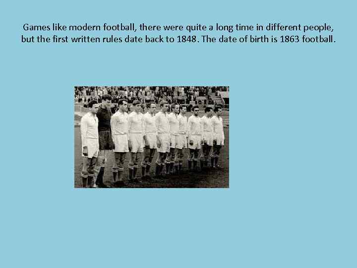 Games like modern football, there were quite a long time in different people, but