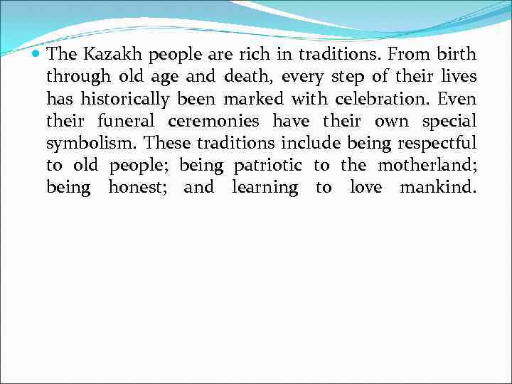  The Kazakh people are rich in traditions. From birth through old age and