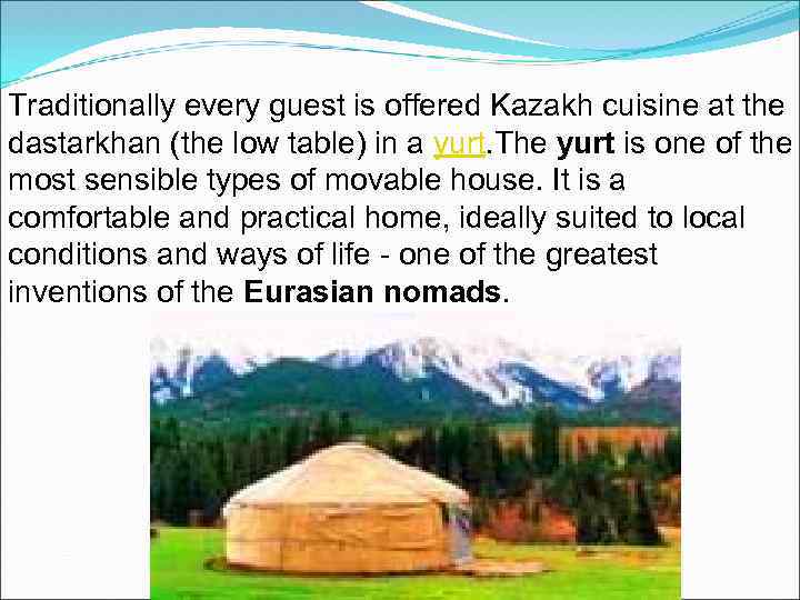 Traditionally every guest is offered Kazakh cuisine at the dastarkhan (the low table) in