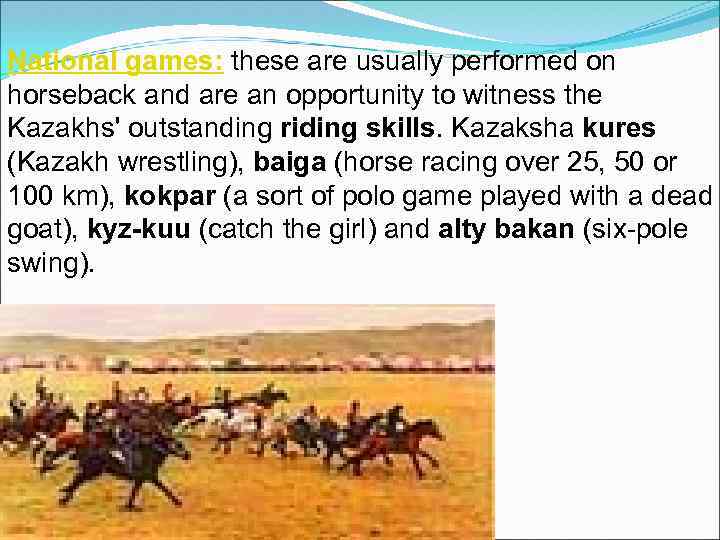 National games: these are usually performed on horseback and are an opportunity to witness
