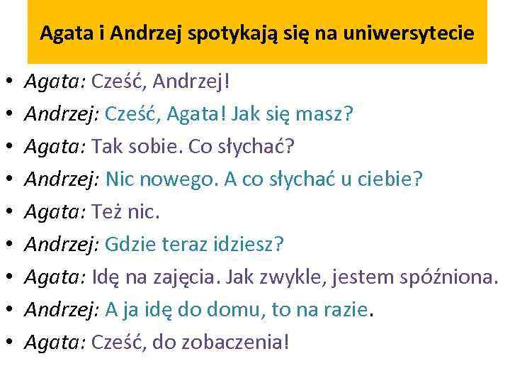Agata i Andrzej spotykają się na uniwersytecie • • • Agata: Cześć, Andrzej! Andrzej:
