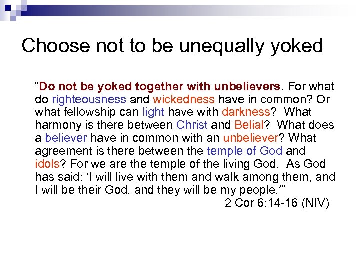 Choose not to be unequally yoked “Do not be yoked together with unbelievers. For