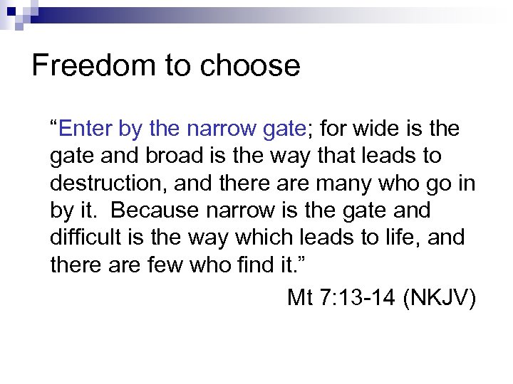 Freedom to choose “Enter by the narrow gate; for wide is the gate and