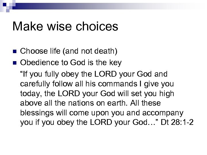 Make wise choices n n Choose life (and not death) Obedience to God is