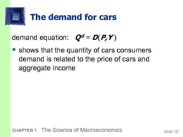 The demand for cars demand equation: Q d = D (P, Y ) §