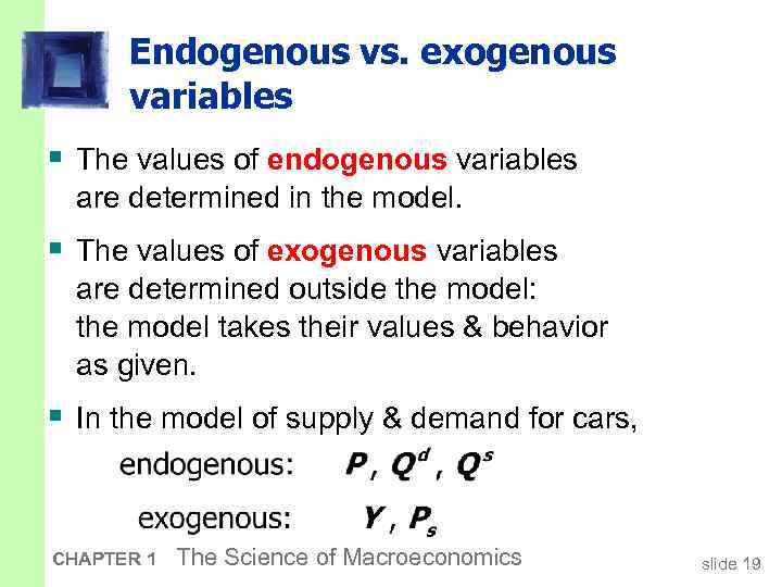 Endogenous vs. exogenous variables § The values of endogenous variables are determined in the