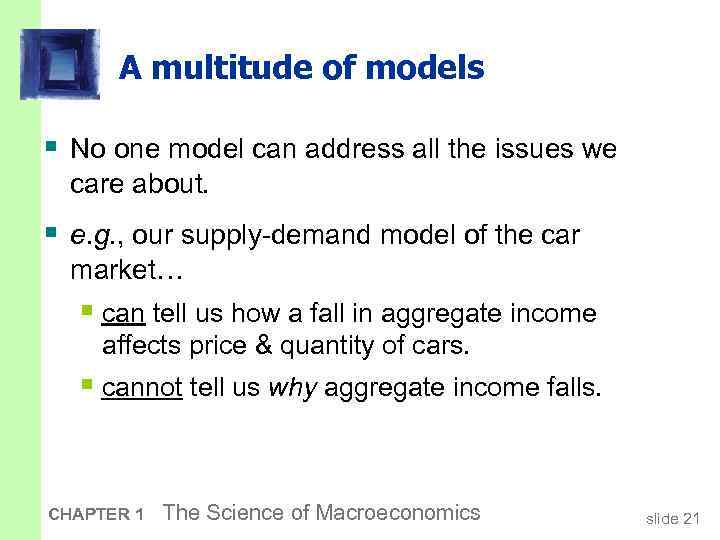 A multitude of models § No one model can address all the issues we