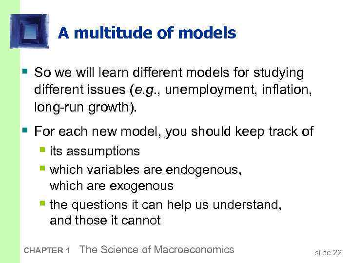 A multitude of models § So we will learn different models for studying different