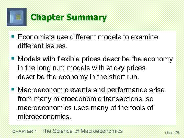 Chapter Summary § Economists use different models to examine different issues. § Models with