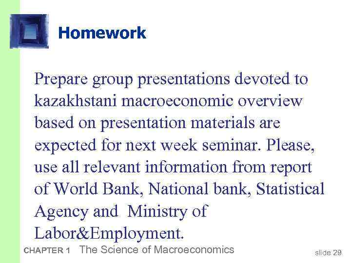 Homework Prepare group presentations devoted to kazakhstani macroeconomic overview based on presentation materials are