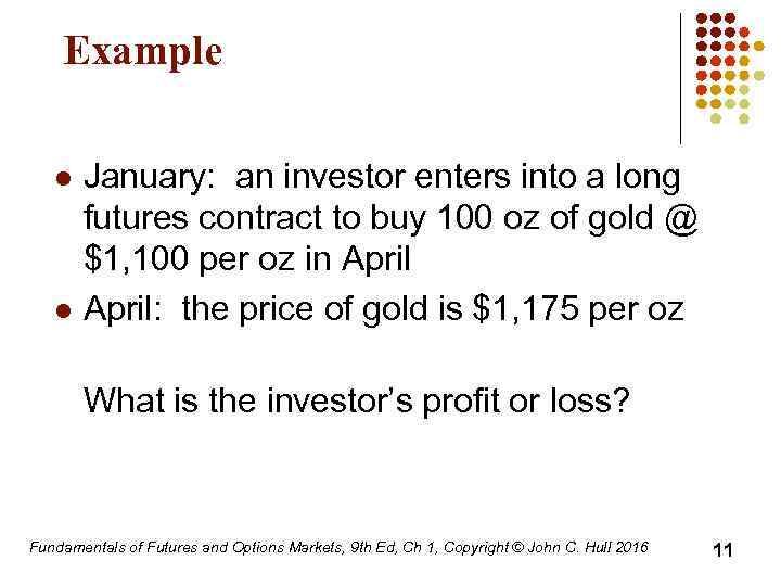 Example l l January: an investor enters into a long futures contract to buy