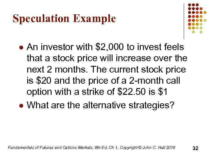 Speculation Example l l An investor with $2, 000 to invest feels that a