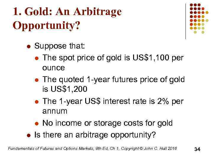 1. Gold: An Arbitrage Opportunity? l l Suppose that: l The spot price of