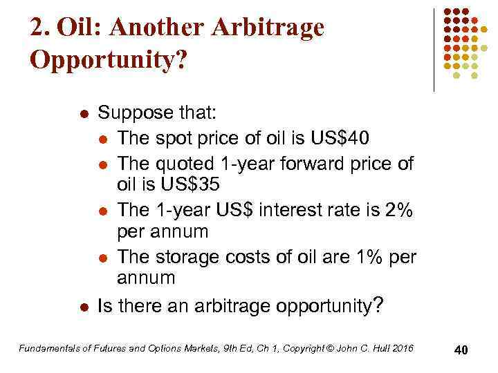 2. Oil: Another Arbitrage Opportunity? l l Suppose that: l The spot price of