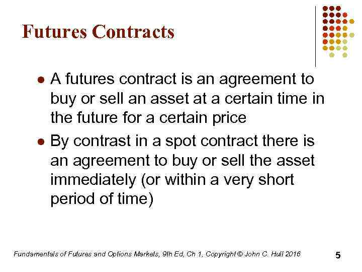 Futures Contracts l l A futures contract is an agreement to buy or sell