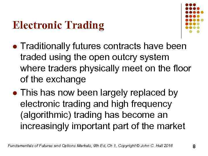 Electronic Trading l l Traditionally futures contracts have been traded using the open outcry