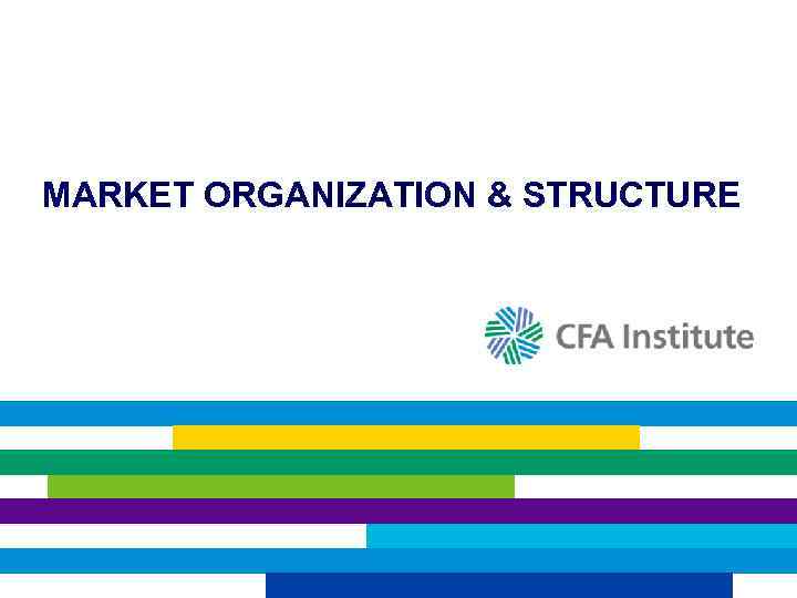 MARKET ORGANIZATION & STRUCTURE 