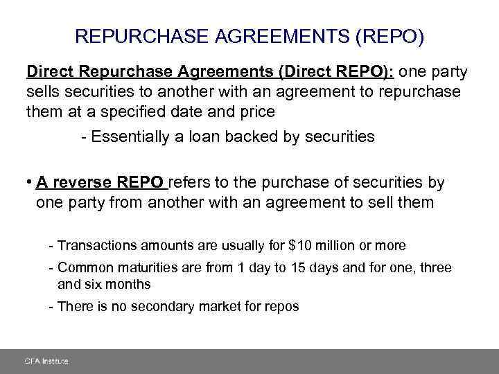 REPURCHASE AGREEMENTS (REPO) Direct Repurchase Agreements (Direct REPO): one party sells securities to another