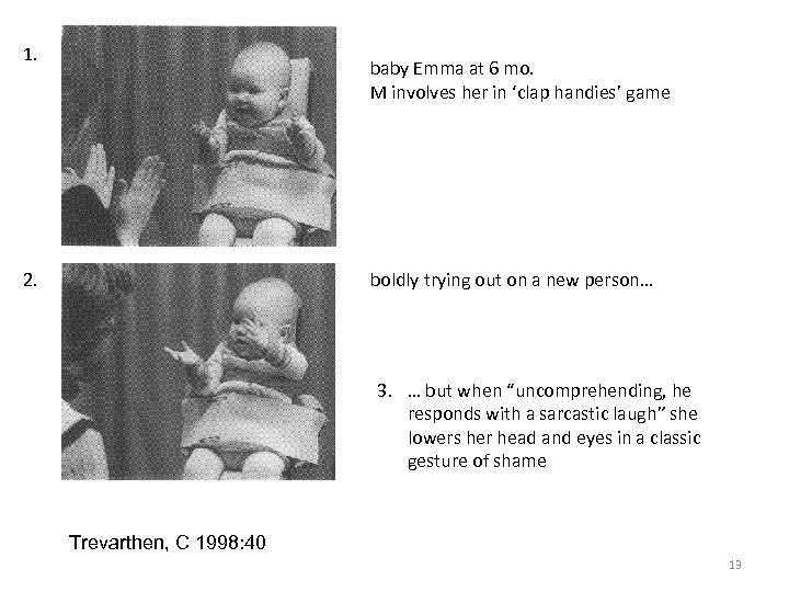 1. baby Emma at 6 mo. M involves her in ‘clap handies’ game 2.