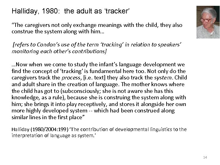 Halliday, 1980: the adult as ‘tracker’ “The caregivers not only exchange meanings with the