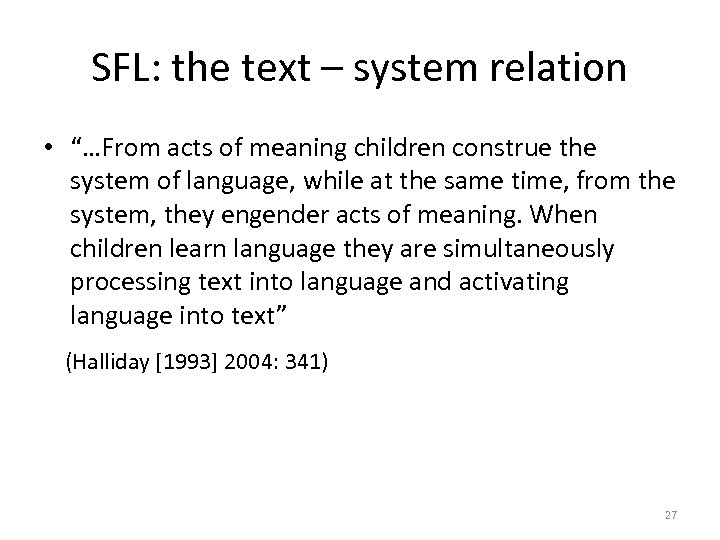 SFL: the text – system relation • “…From acts of meaning children construe the