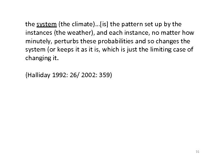 the system (the climate)…[is] the pattern set up by the instances (the weather), and