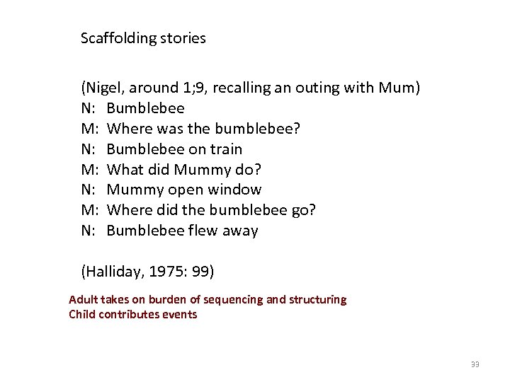 Scaffolding stories (Nigel, around 1; 9, recalling an outing with Mum) N: Bumblebee M: