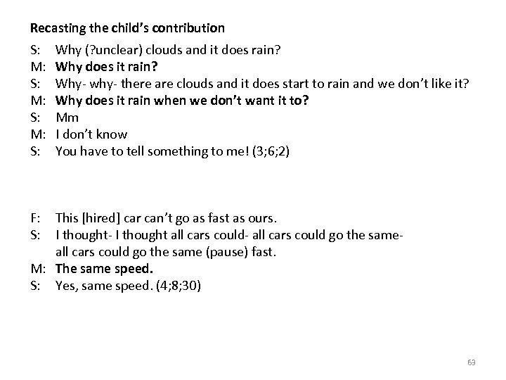 Recasting the child’s contribution S: M: S: Why (? unclear) clouds and it does
