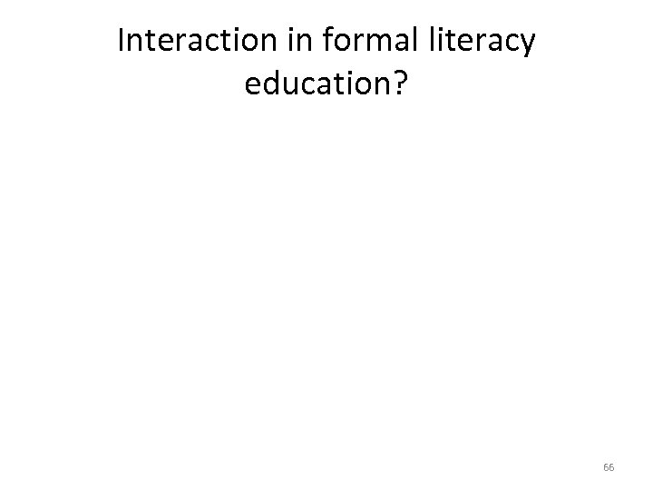 Interaction in formal literacy education? 66 