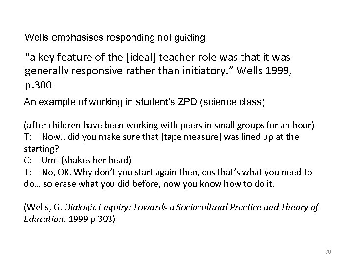 Wells emphasises responding not guiding “a key feature of the [ideal] teacher role was