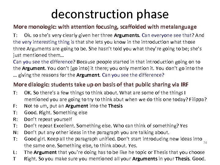 deconstruction phase More monologic: with attention focusing, scaffolded with metalanguage T: Ok. so she’s