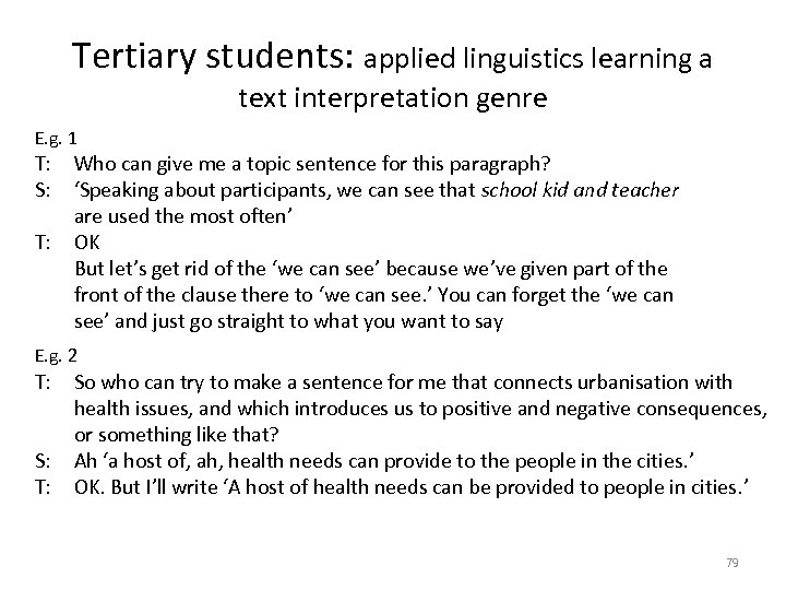 Tertiary students: applied linguistics learning a text interpretation genre E. g. 1 T: Who