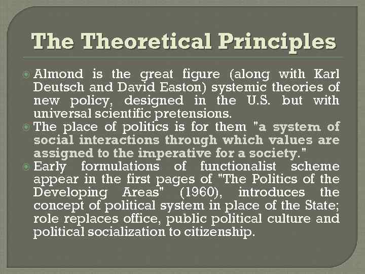 The Theoretical Principles Almond is the great figure (along with Karl Deutsch and David