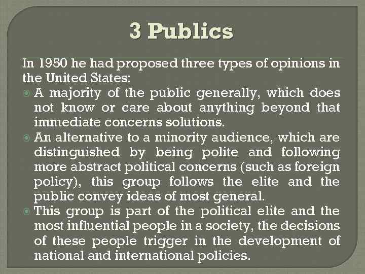 3 Publics In 1950 he had proposed three types of opinions in the United