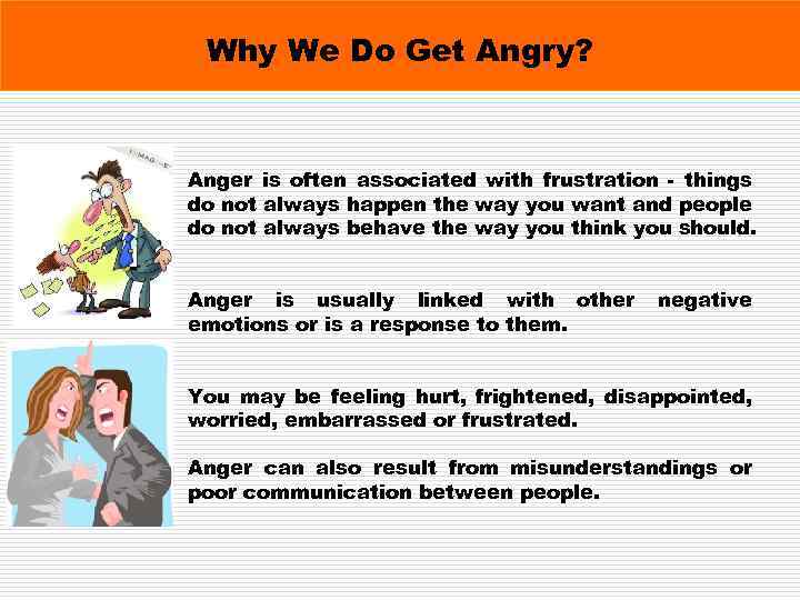 Why We Do Get Angry? Anger is often associated with frustration - things do