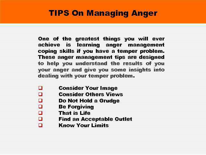 TIPS On Managing Anger One of the greatest things you will ever achieve is