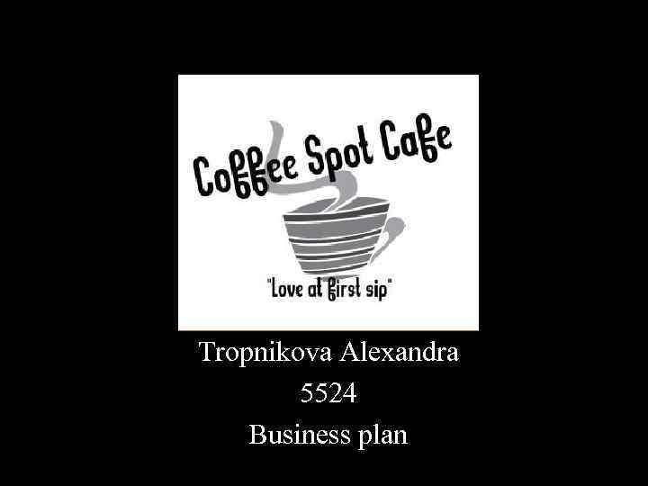 Tropnikova Alexandra 5524 Business plan 