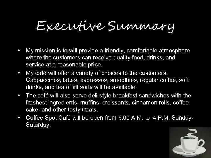 Executive Summary • My mission is to will provide a friendly, comfortable atmosphere where