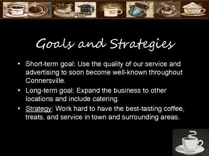 Goals and Strategies • Short-term goal: Use the quality of our service and advertising